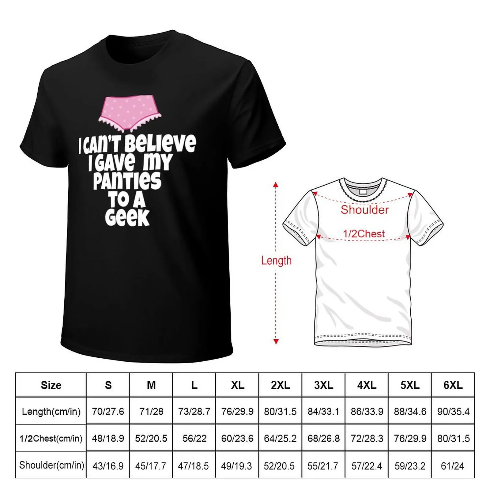 Sixteen Candles - I Can't Believe I Gave My Panties To A Geek T-Shirt cotton t-shirt plain for man package T-Shirt
