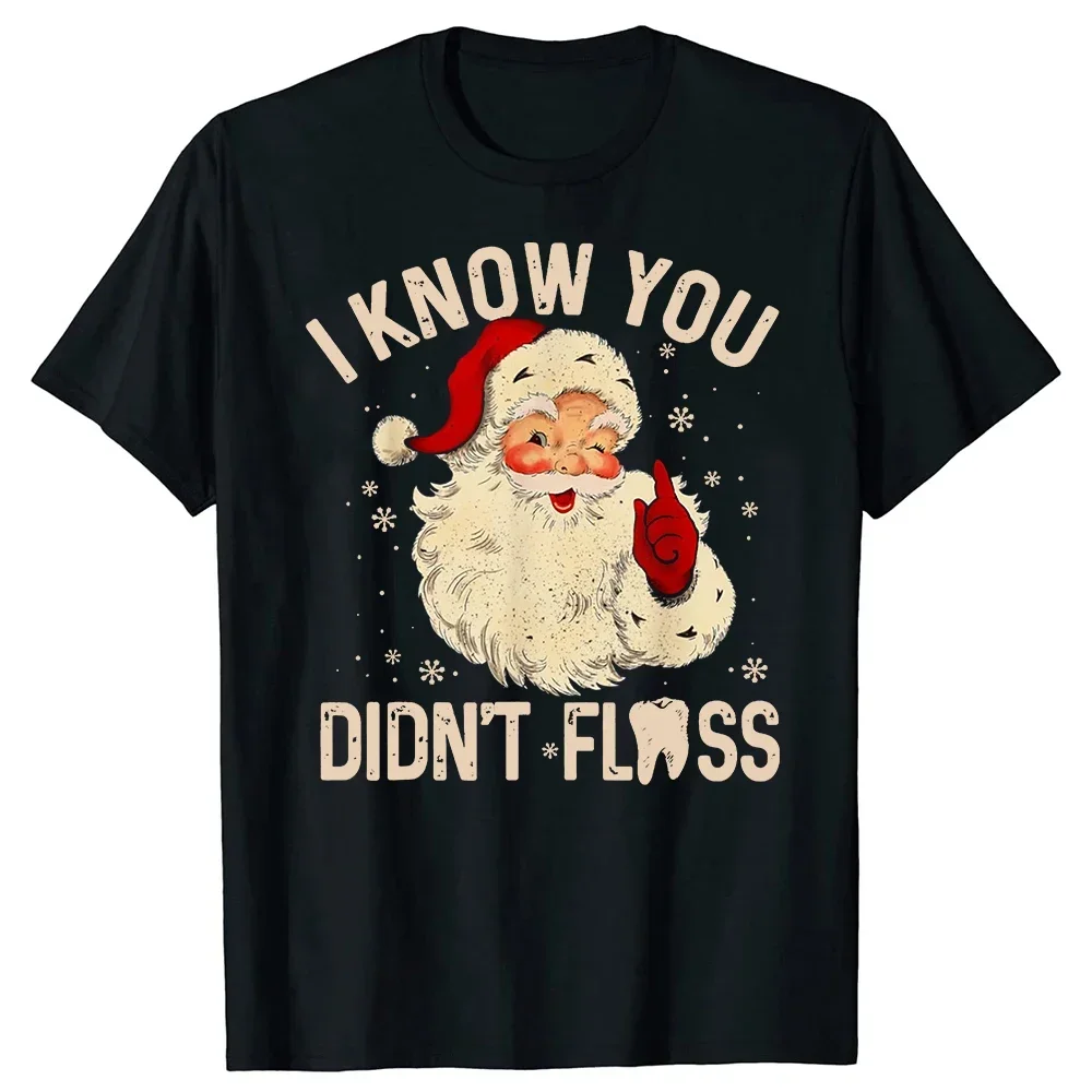 Funny Dentist Dental Christmas Funny I Know You Didn't Floss T Shirts Graphic Cotton Streetwear Short Sleeve Gifts T-shirt