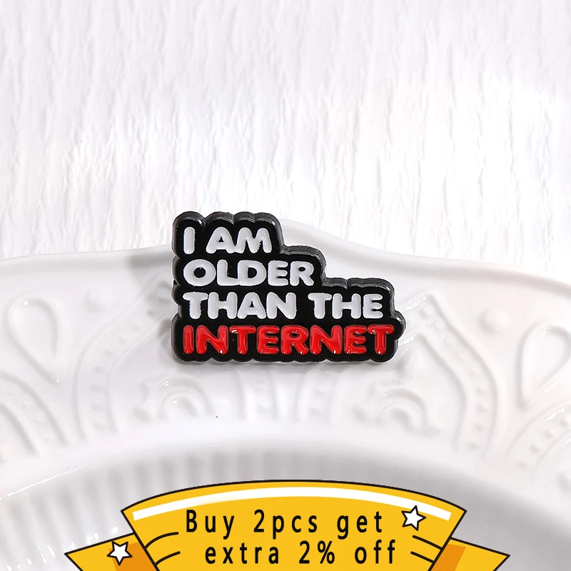 Funny Self Mockery Quotes Enamel Pins I Am Older Than The Internet Brooch Backpack Lapel Badge Jewelry Wholesale For Friend