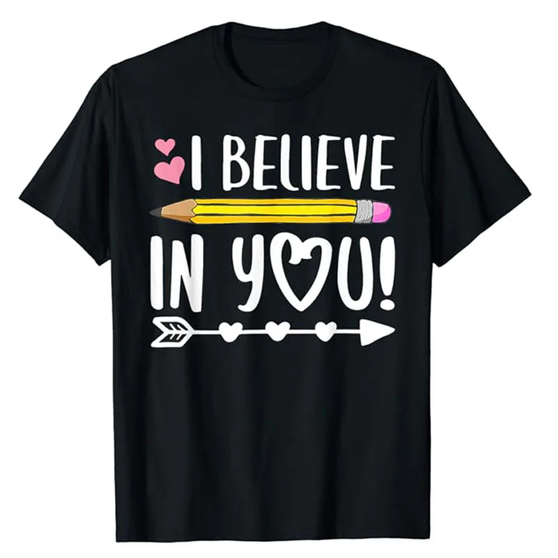 Testing Day I Believe in You Shirt Teacher T-Shirt Last Day of School Clothes Sons Daughter Testing Day Gifts Letters Saying Tee