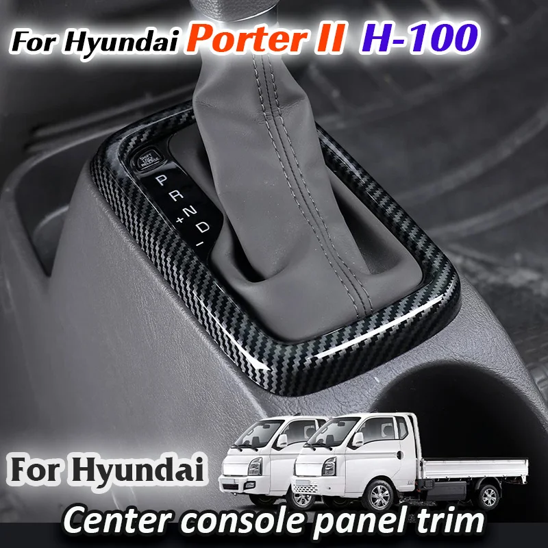 Para Hyundai Porter II 2 H100 HR EV LPG 2004-2022 LHD RHD: Acessórios de Acabamento Decorativo para Painel da Alavanca de Câmbio do Console Central