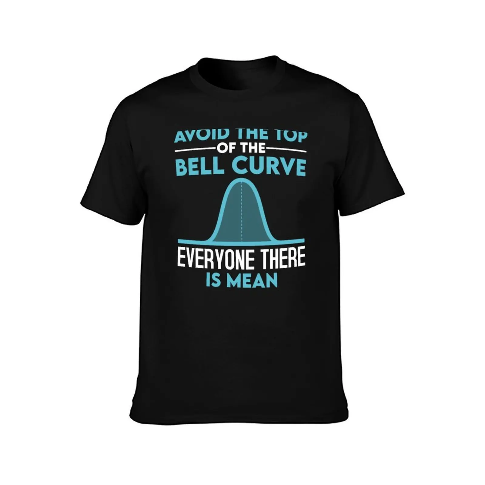Avoid The Top Of The Bell Curve Funny Data Scientist Statistics T-Shirt Classic Basic Casual T-Shirt
