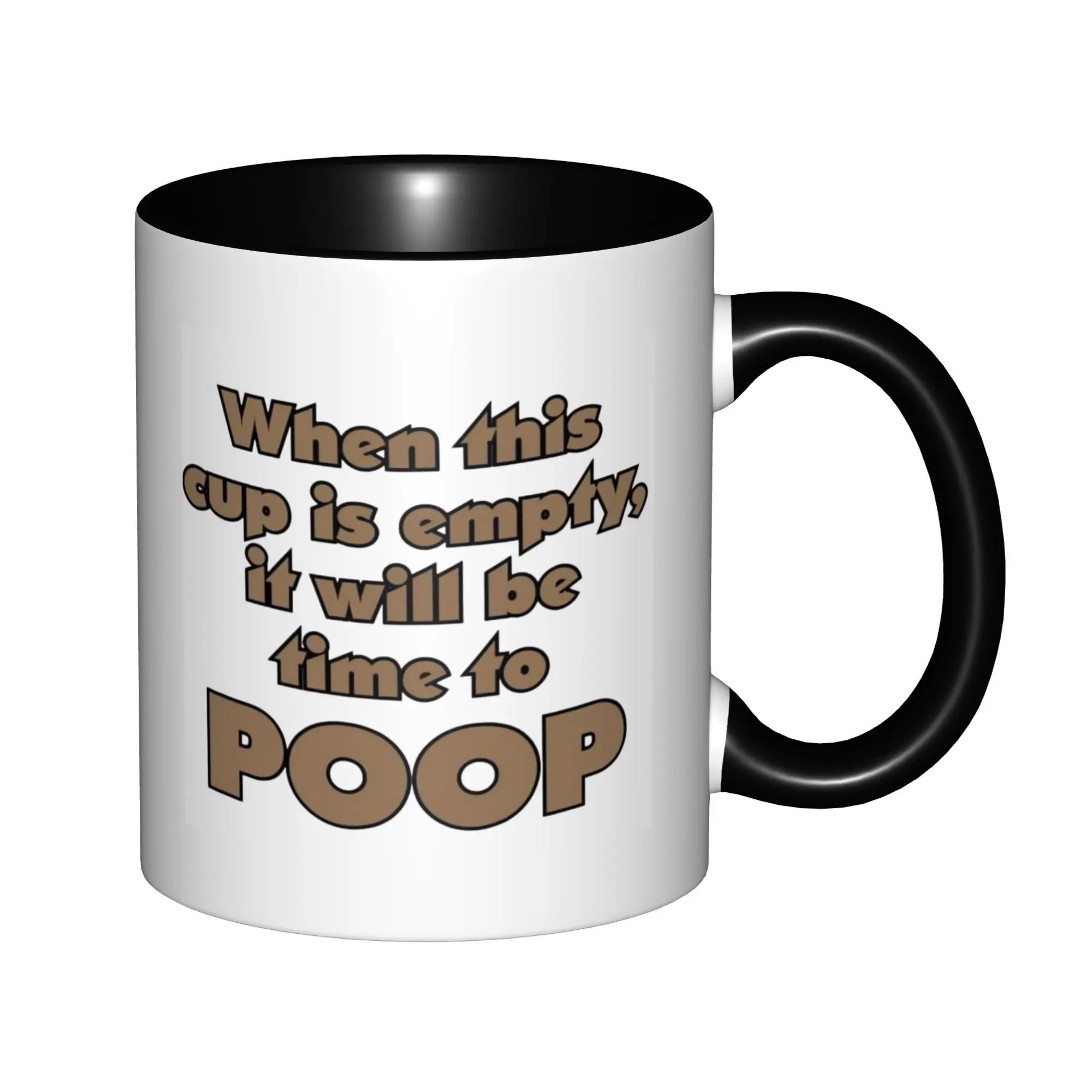 

Funny When This Cup is Empty, It Will Be Time To Poop Mugs With Black Handle Birthday Coffee Mugs Ceramic Tea Cups 11oz ,