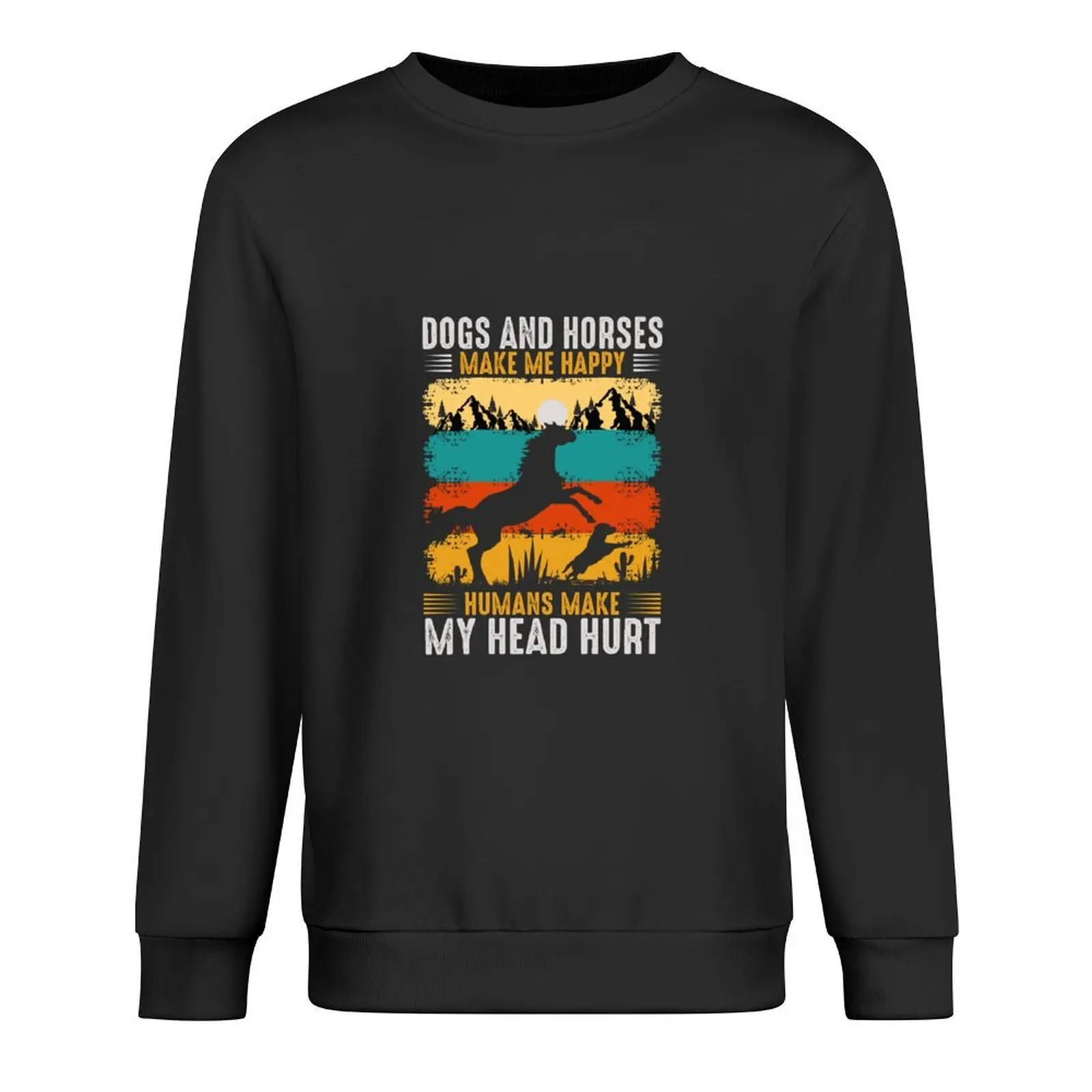 

Dogs and horses make me happy humans make my head hurt Pullover men's sweat-shirt men clothing mens clothes sweatshirts