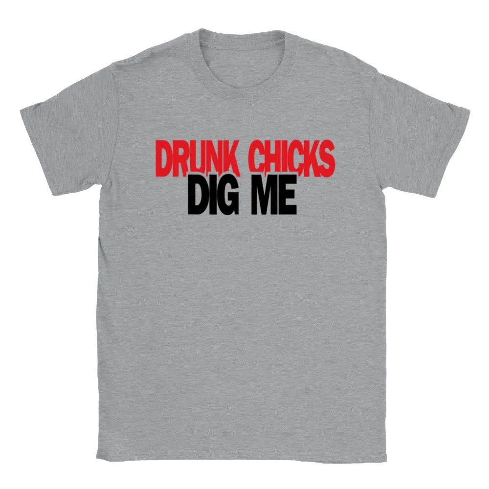 Drunk Chicks Dig Me T-shirt