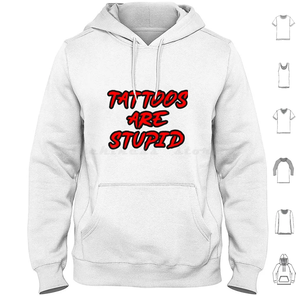 Tattoos Are Stupid Hoodies Long Sleeve Tattoos Are Stupid Tattoos Stupid Funny Sarcasm