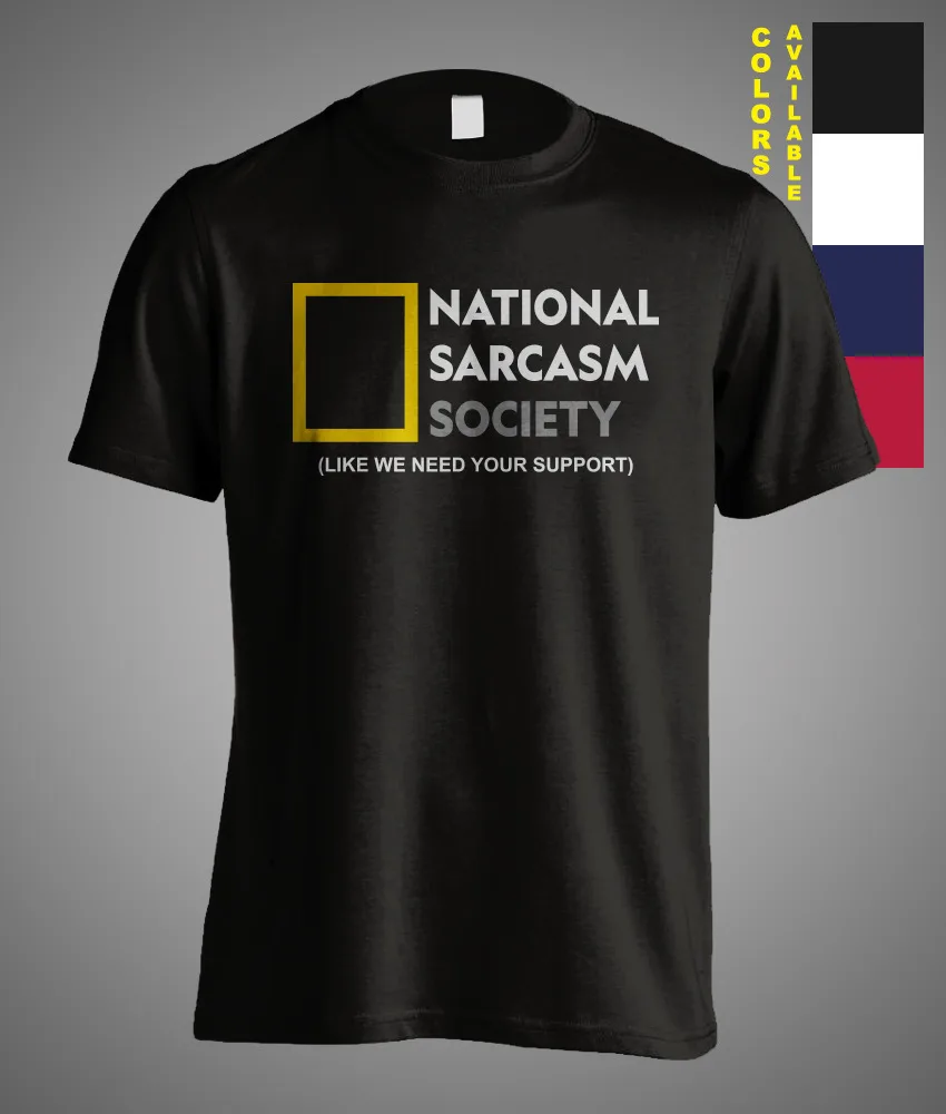 

National Sarcasm Society Sarcastic Funny Gift Meme T-Shirt Like We Need Support