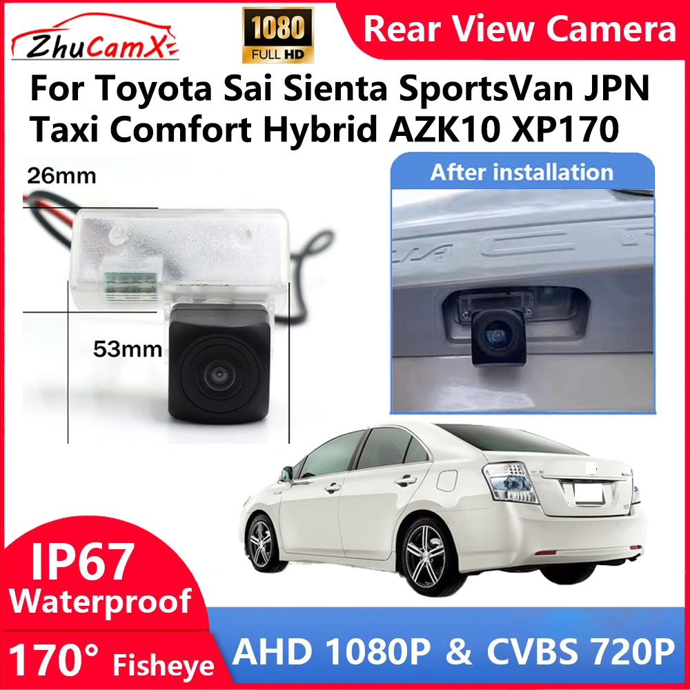 ZhuCamX For Toyota Sai Sienta SportsVan JPN Taxi Comfort Hybrid AZK10 XP170 Backup Parking Reverse Rear view Camera  AHD 1080P