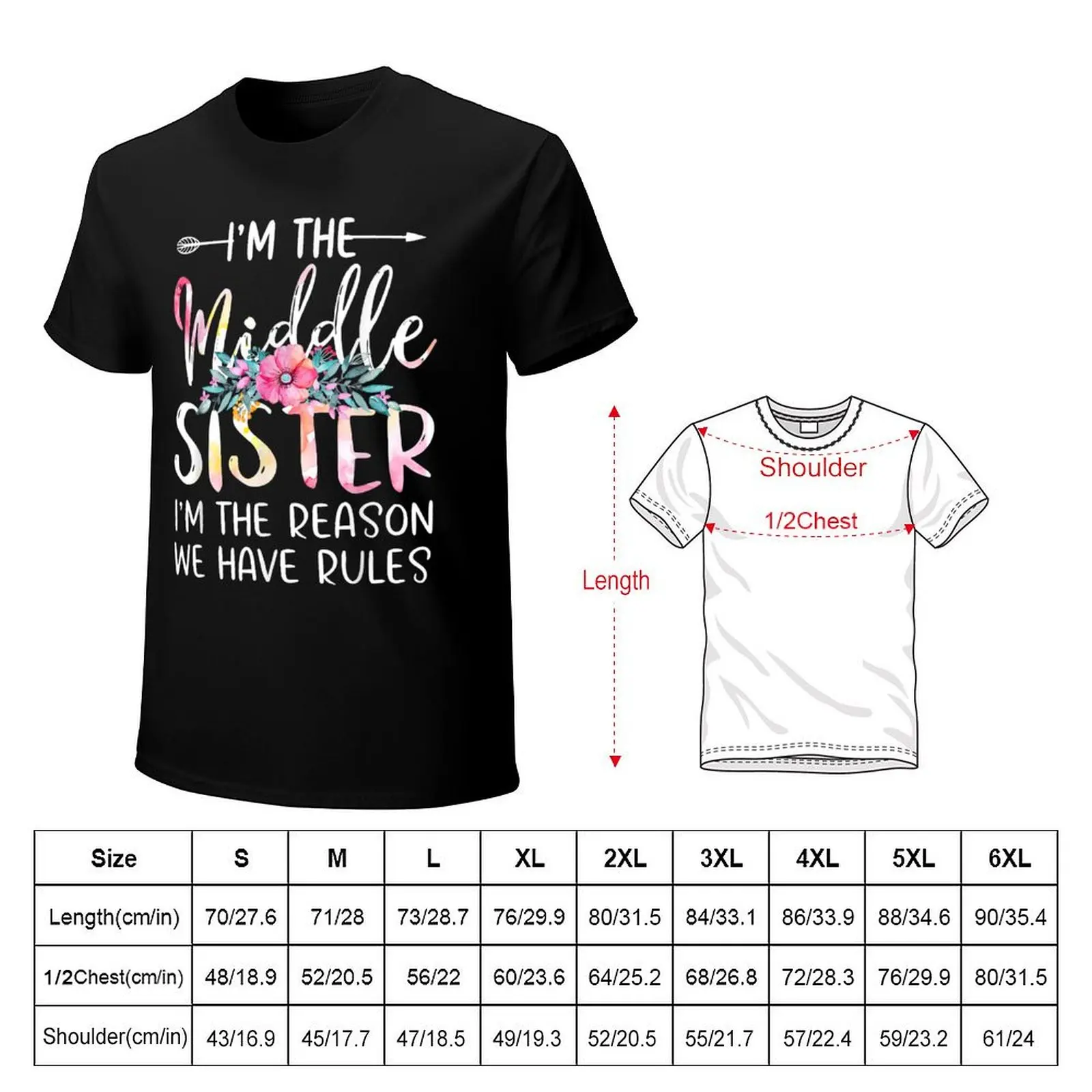 I'm The Middle Sister I Am Reason We Have Rules Tees Floral T-Shirt Halloween Casual T-Shirt