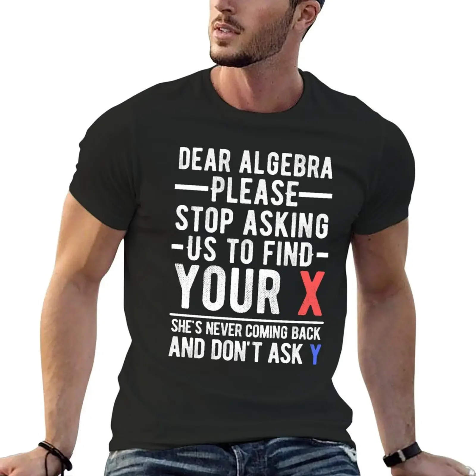 Dear Algebra Stop Asking Us To Find Your X T-Shirt man clothes baggy shirts sweat shirts, men