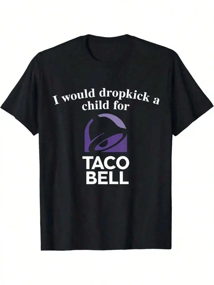 

I Would Dropkick a Child for Taco Bell Funny Graphic T-Shirt Men's Cotton Short Sleeve Casual Tee