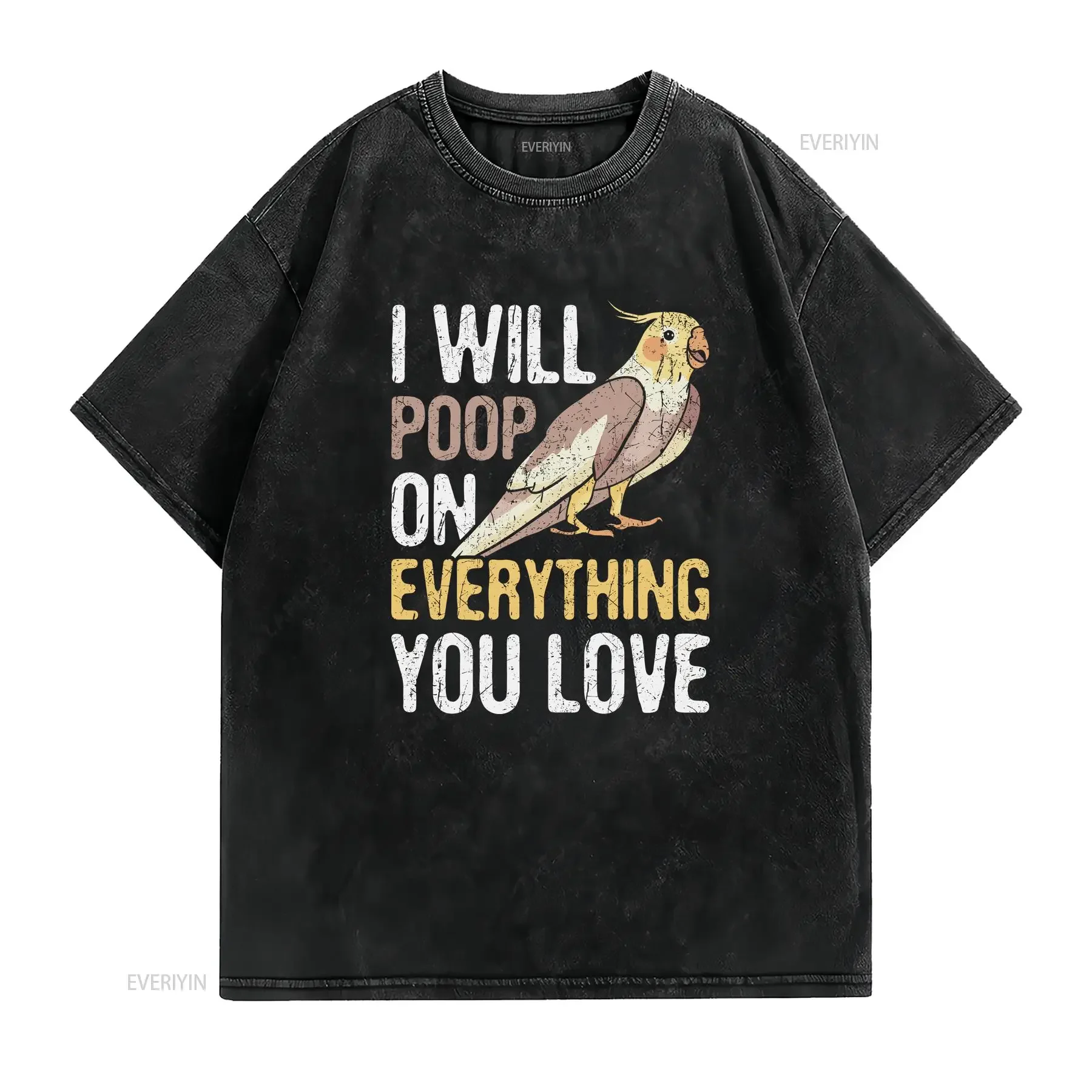 I'll Poop On Everything You Love Cockatiel Bird Lover Pet T Shirt ParroT Funny vintage Washed Stylish Top For Everyday Wear