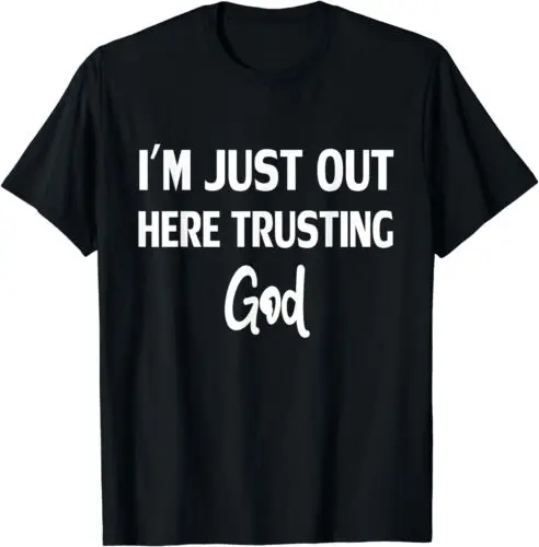 I'm Just Out Here Trusting God T-Shirt