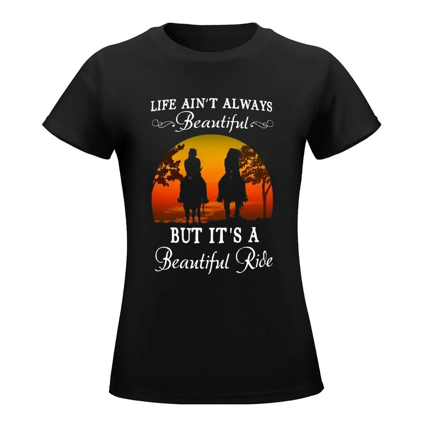 LIFE AIN'T ALWAYS BEAUTIFUL BUT IT'S A BEAUTIFUL RIDE SUNSET T-Shirt funny Blouse t-shirts for Women graphic tees