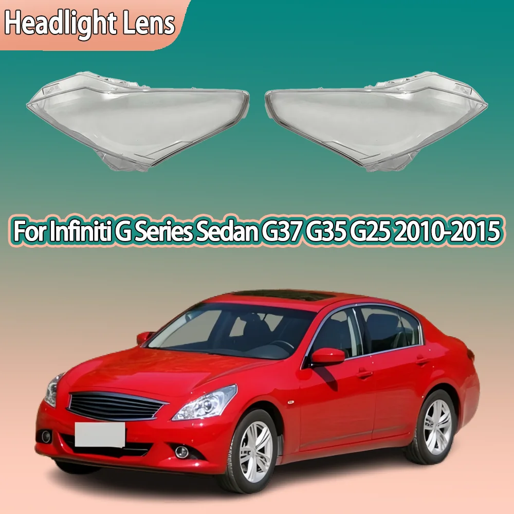 

For Infiniti G Series Sedan G37 G35 G25 2010 - 2015 Headlamp Cover Headlight Shell Lens Plexiglass Transparent Lampshade