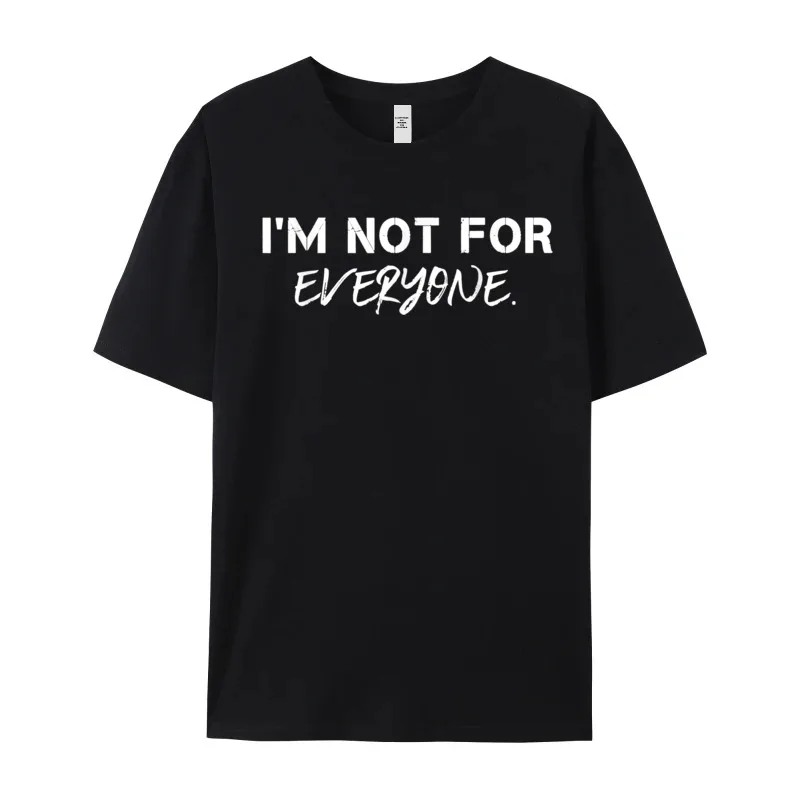 Loose Mans Tees Im Not For Everyone Cool Family T Shirt 100% Cotton Short Sleeve Slogan Tshirts O Neck