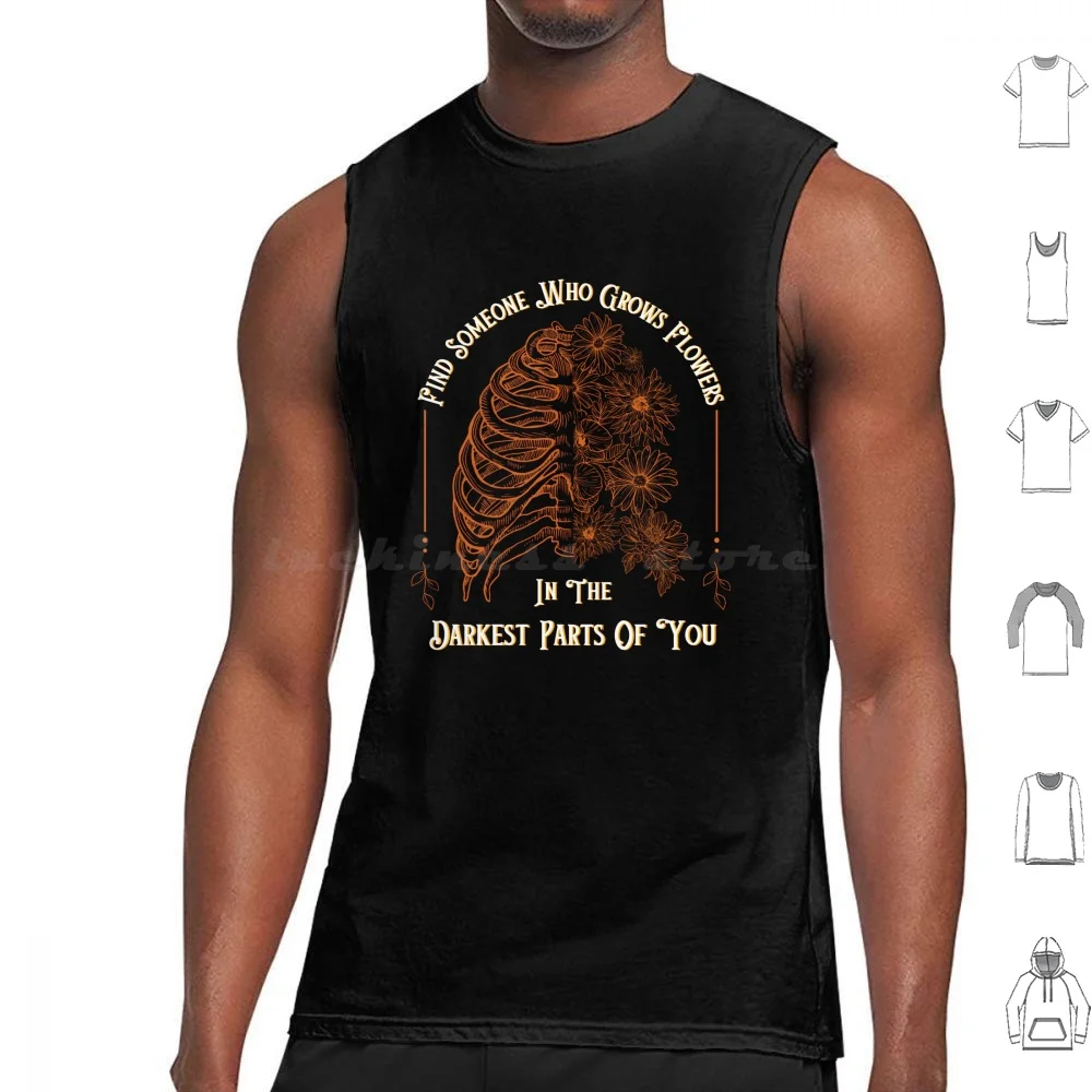 Find Someone Who Grows Flowers In The Darkest Parts Of You Tank Tops Print Cotton Find Someone Who Find Someone Who 1