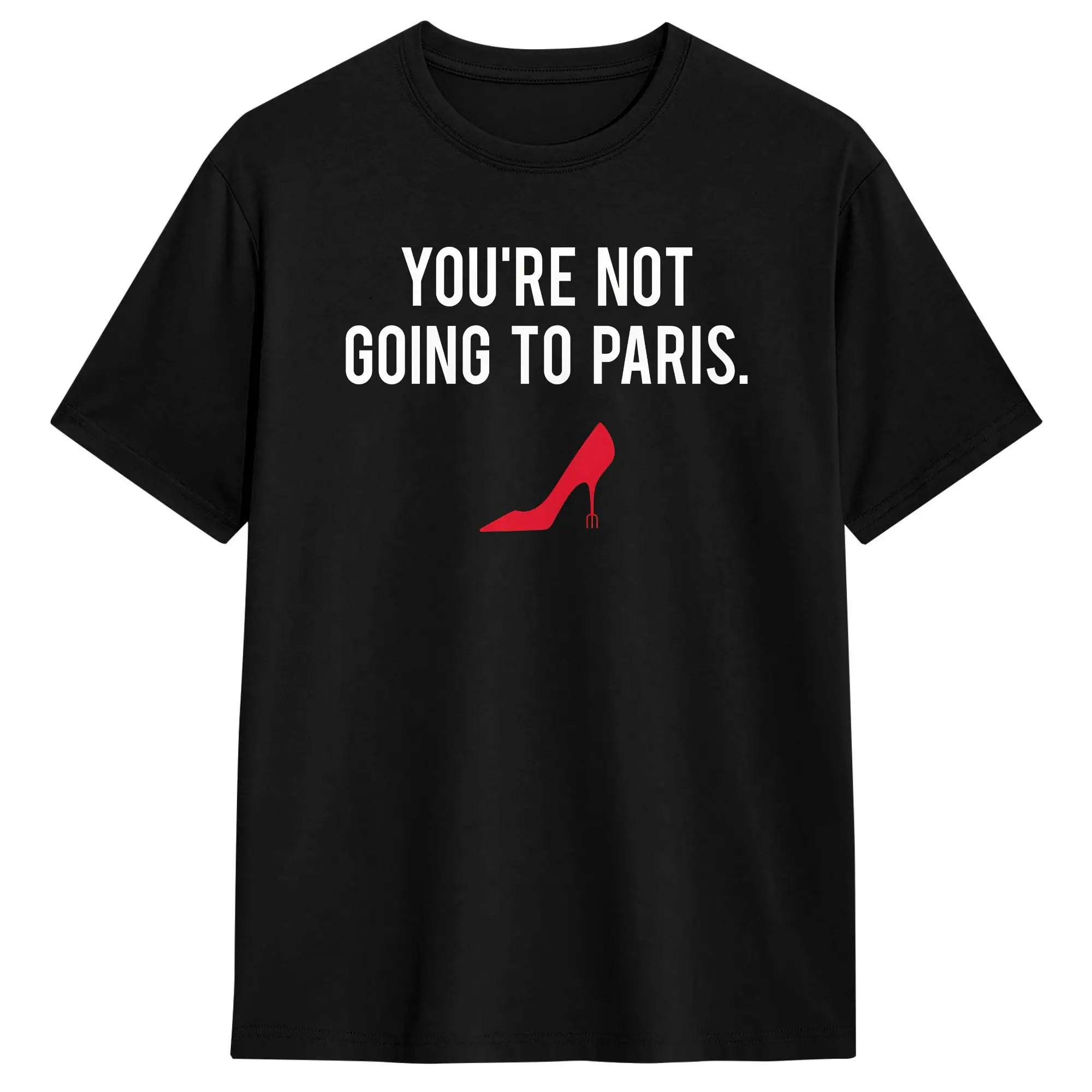 Miranda You're Not Going To Paris T Shirts for Men Cotton Awesome T-Shirt Round Collar  Tee Shirt Short Sleeve Tops Printed