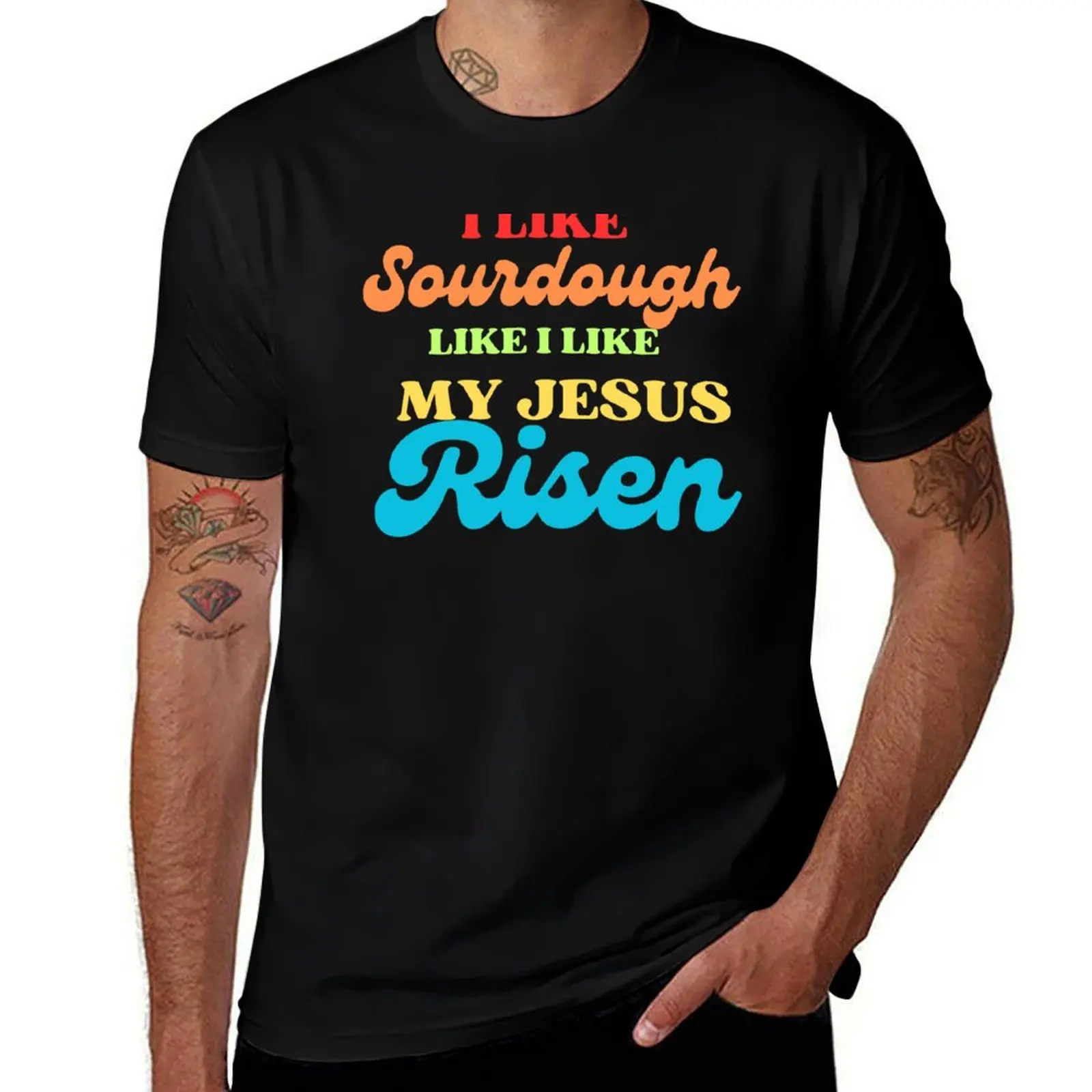 

T-Shirt man men cotton t for My shirts I prints Like Risen shirts Sourdough Like Like t with T-Shirt I My Jesus shirts funny t