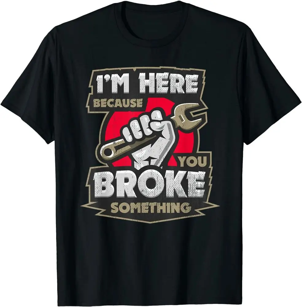 I'm Here Because You Broke Something T-Shirt For Men Clothing Women Tees Y2K Tops Unisex Summer Short Sleeve