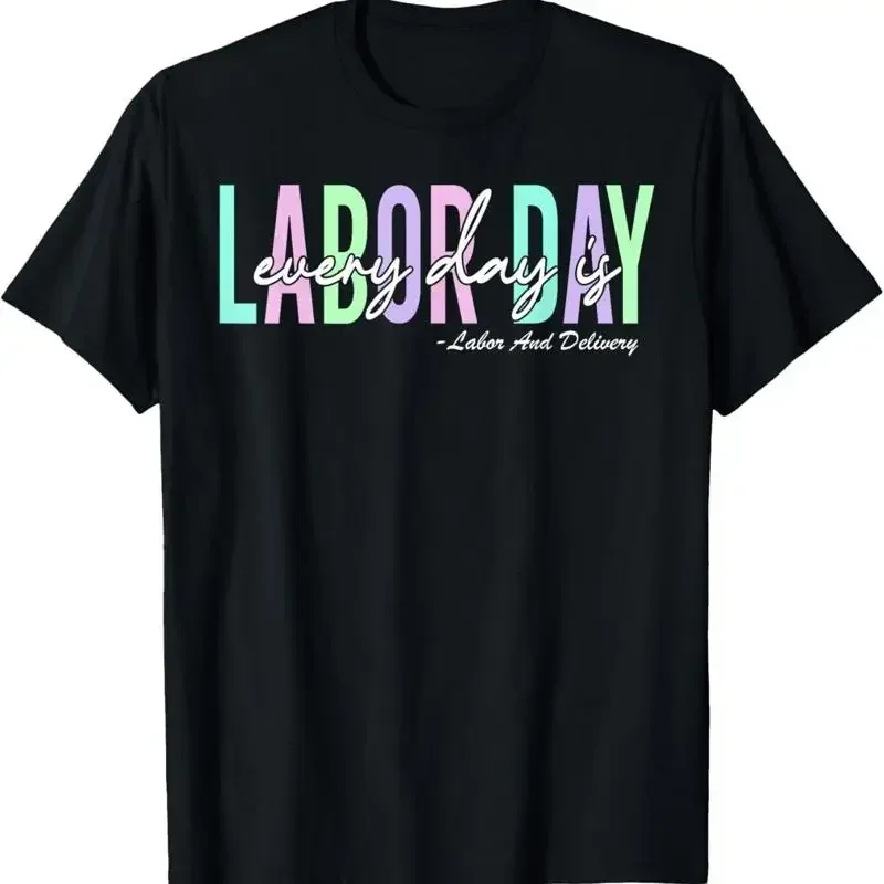 Every Day Is Labor Baby Nurse And Delivery T Shirt