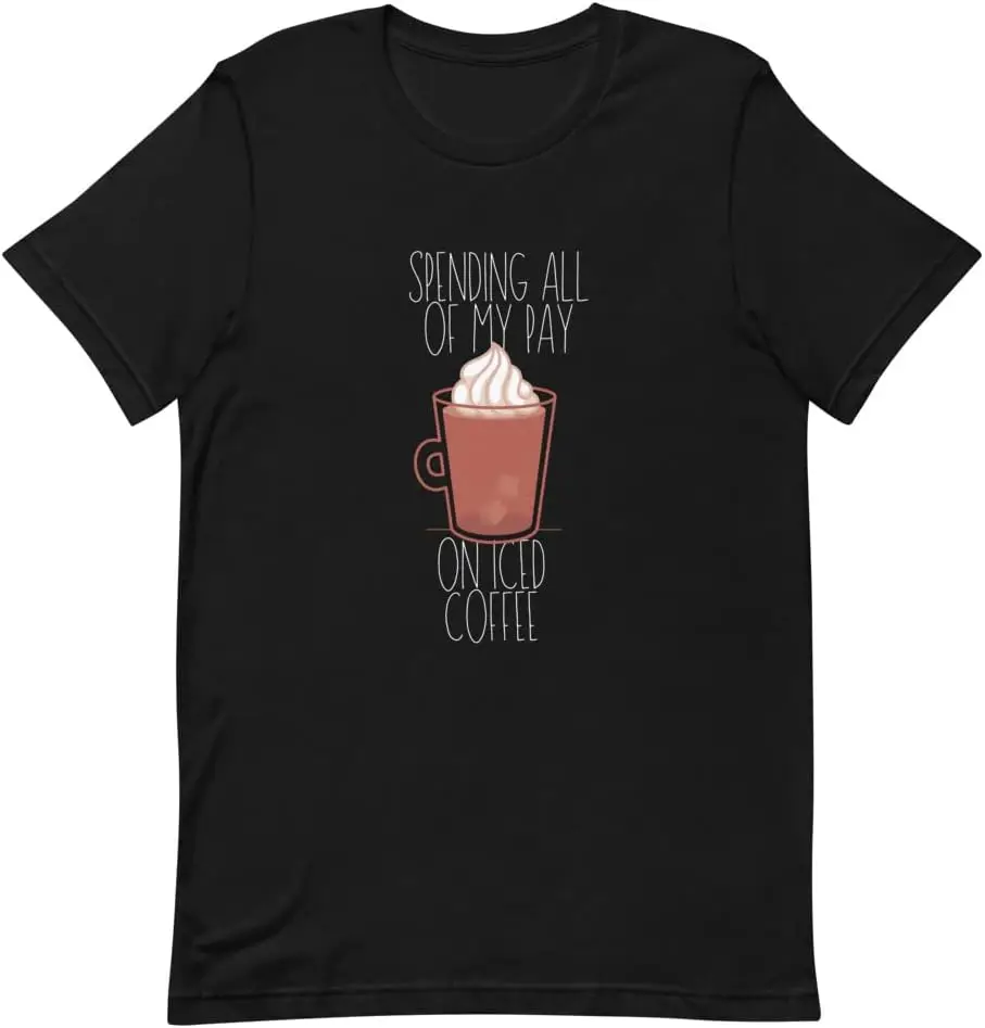 Spending All of My Pay On Iced Coffee Unisex T-Shirt