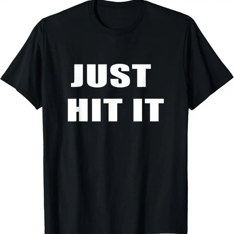 

Just Hit It T Shirt