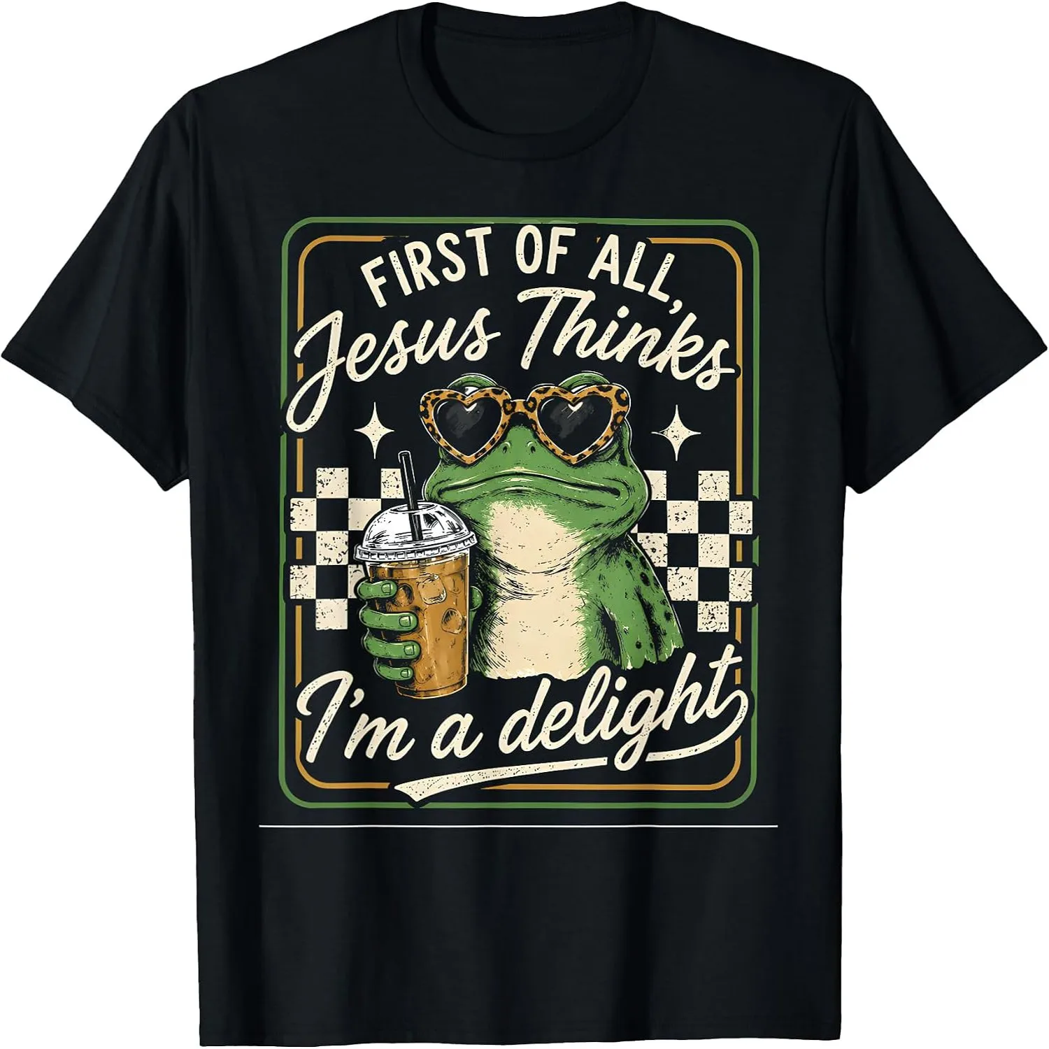 First of All Jesus Thinks I_m A Delight Funny Frog Christian T-Shirt