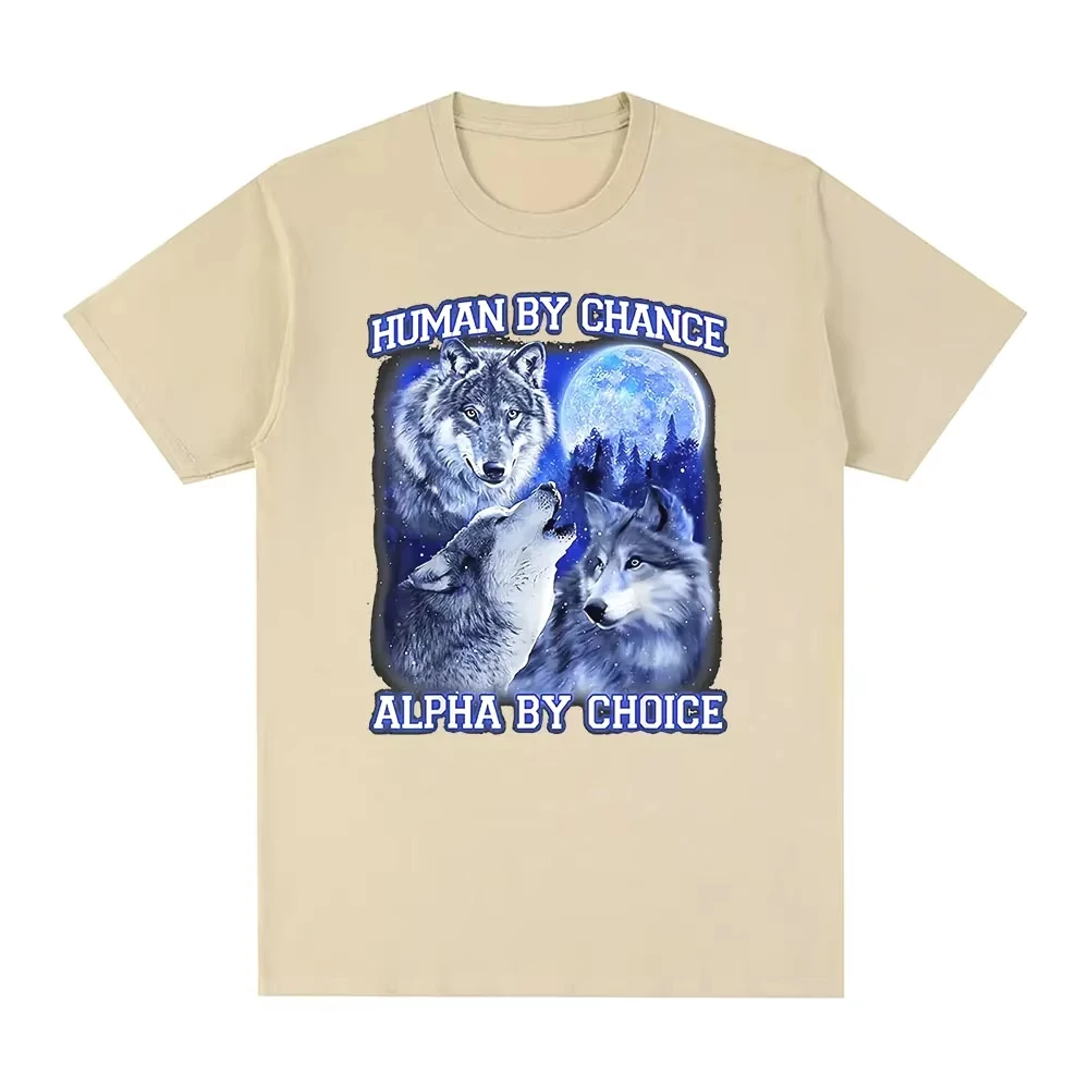 2026 Human By Chance Alpha By Choice Wolf Funny Meme T Shirts Men Women Casual Cotton Short Sleeve Tees Unisex Fashion Tops