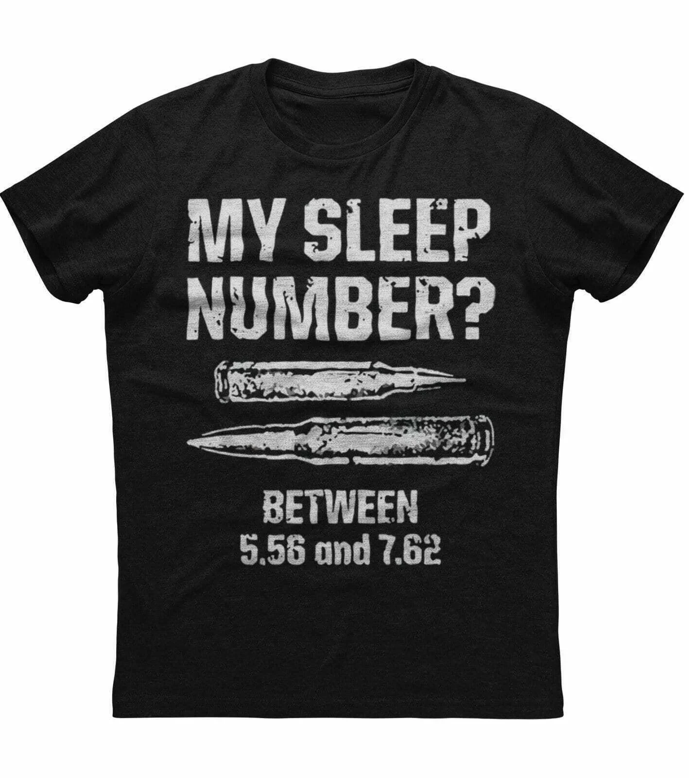 

My Sleep Number Between 5.56 and 7.62 Funny Gun Lovers Bullet Gift T-Shirt 100% Cotton O-Neck Short Sleeve Casual Mens T-shirt
