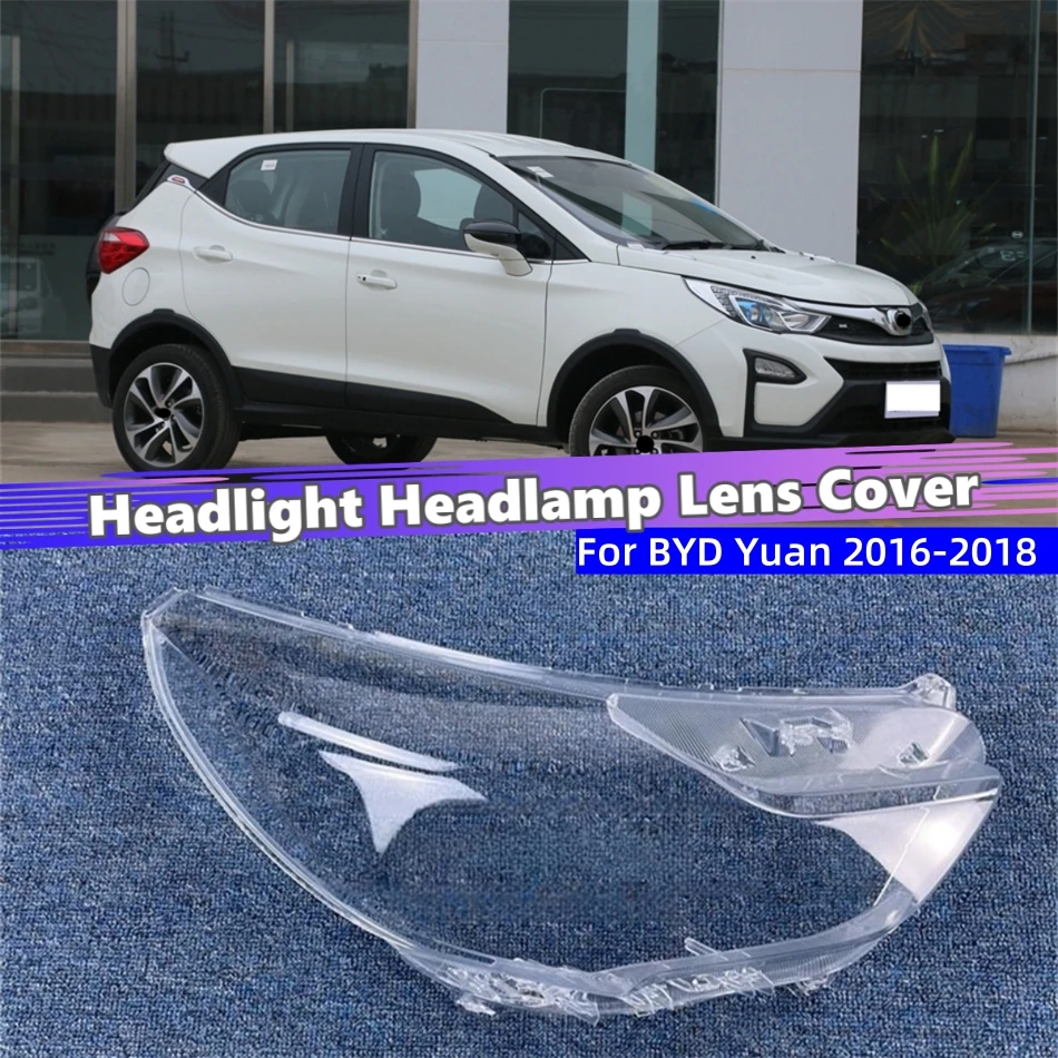 

For BYD Yuan 2016 2017 2018 Car Interior Spare Parts Shade Headlight Headlamp Shell Car Front Headlight Lens Cover Lights Shell