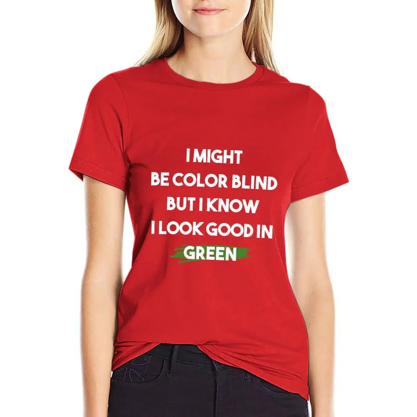 

I Might Be Color Blind But I Know I Look Good In Green / Color blindness T-shirt aesthetic clothes black t-shirts for Women