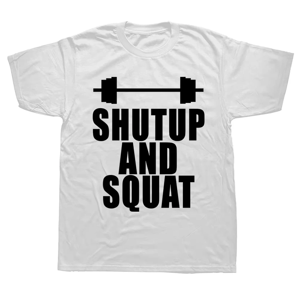Novelty Shut Up and Squat Weightlifting T Shirts Graphic Streetwear Short Sleeve Birthday Powerlifting T-shirt Mens Clothing