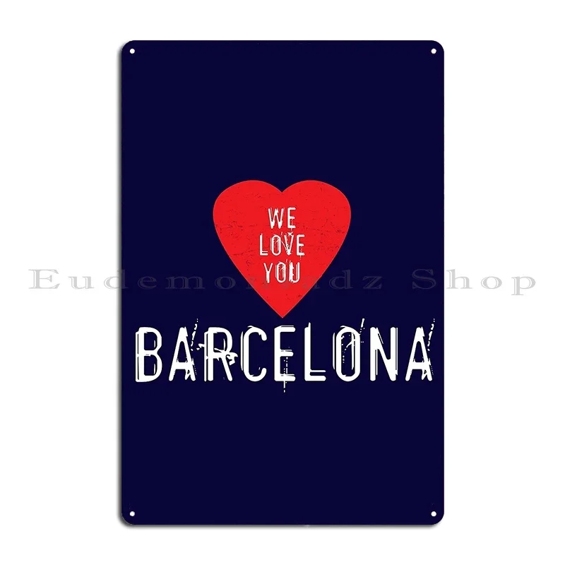 We Love You Barcelona Metal Plaque Poster Funny Living Room Wall Cave Home Designing Tin Sign Poster