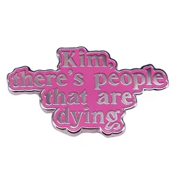 C4399 There’s people that are dying Lapel Pins for Backpack Enamel Pin Brooches on Clothes Badges Jewelry Accessories Gifts