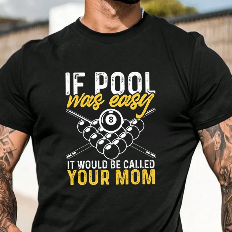 

Funny Pool If Pool Was Easy Men's Fashion T-shirt Casual Trendy Tshirts For Summer Comfortable Short Sleeve Tops