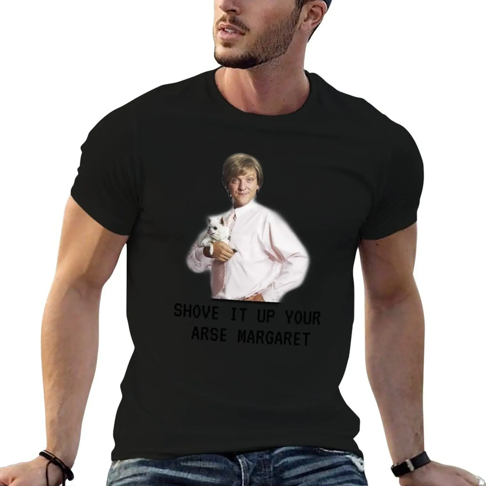 

Mr G drama, Shove it up your arse margaret, Funny T-Shirt cotton t shirt man man graphic t shirt T-Shirt