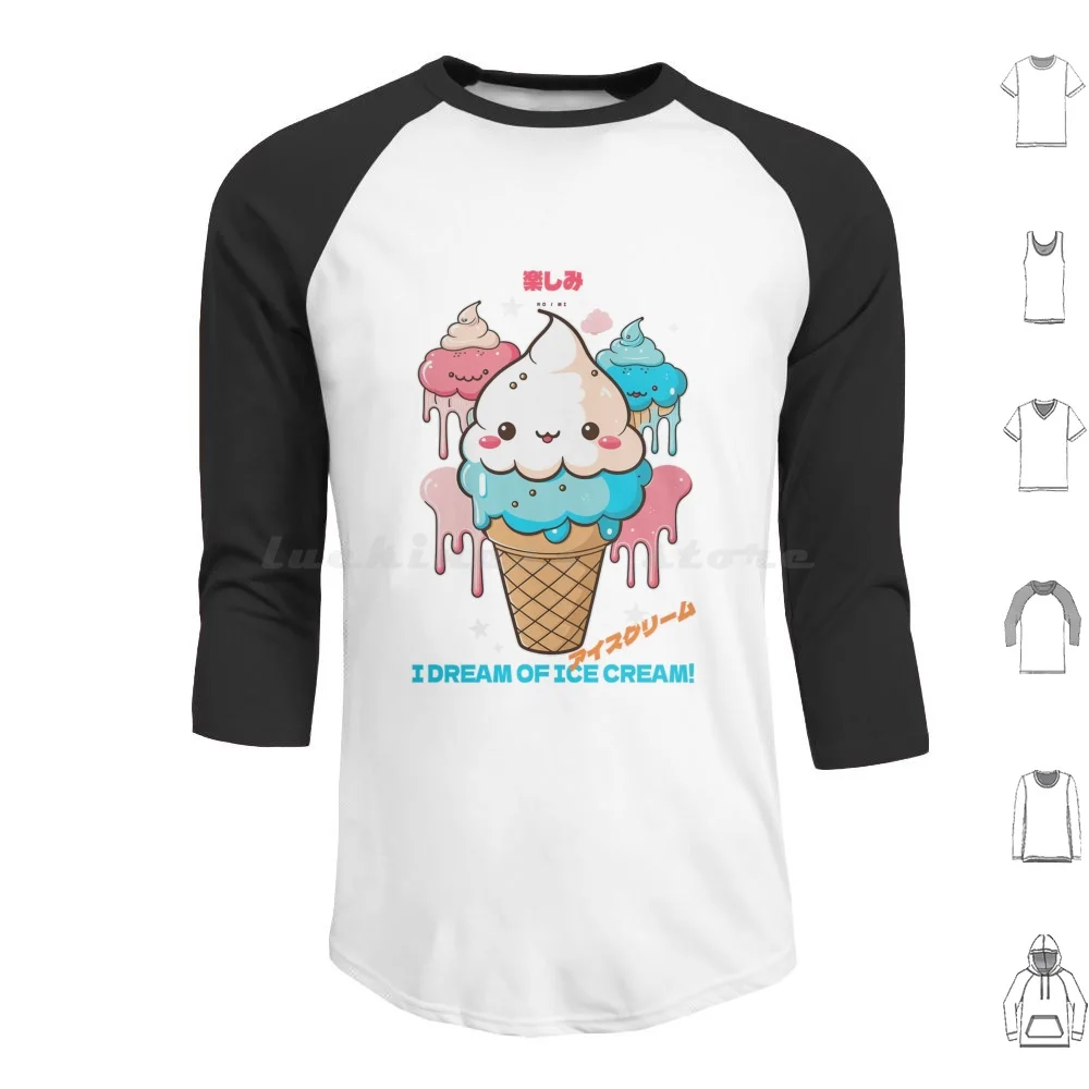 

I Dream Of Ice Cream! Hoodie cotton Long Sleeve Ice Cream Baker Bakery Baking Cake Culinary Delicious Dessert Food