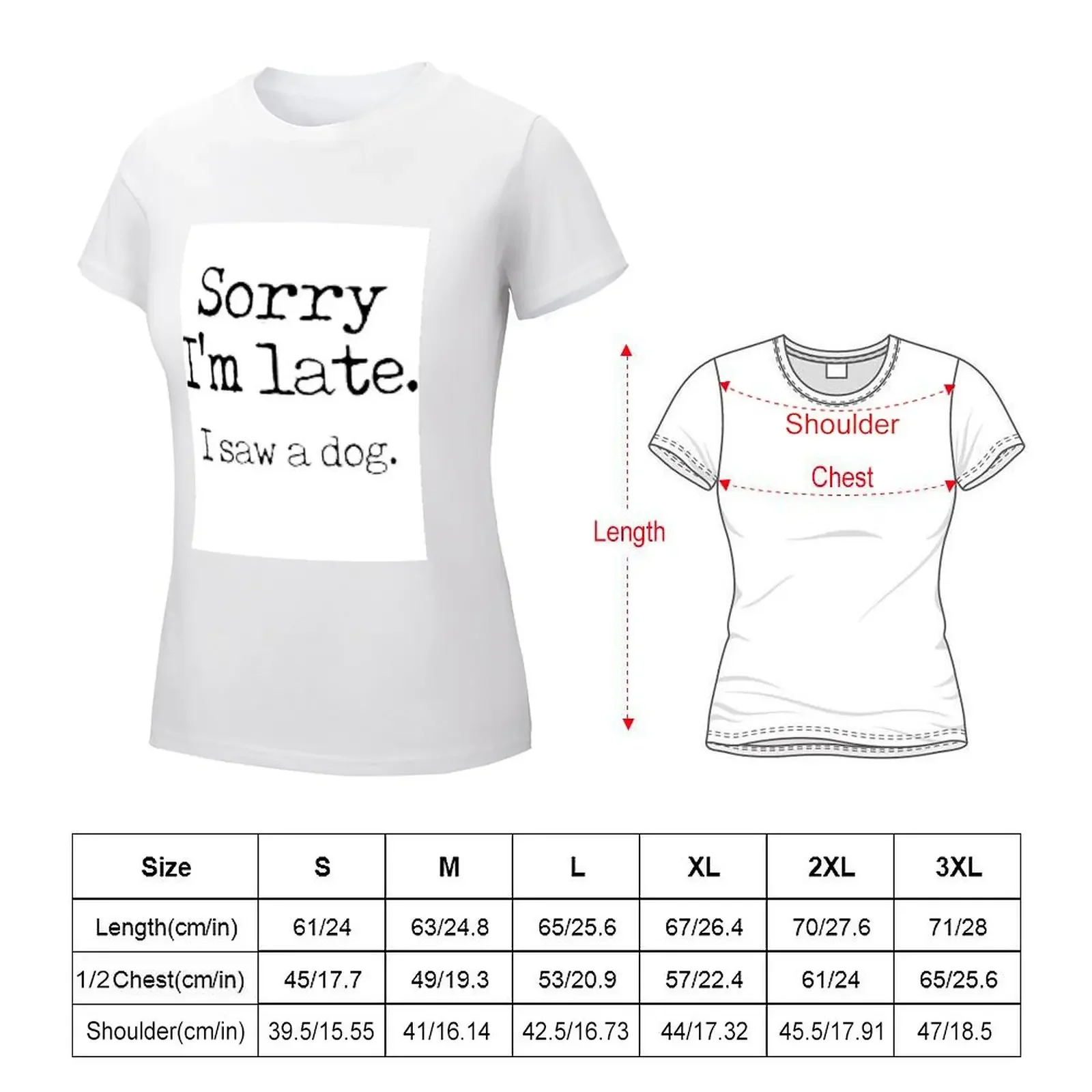 Sorry I’m Late I Saw a Dog ,dogs , funny ,Pets T-shirt shirts graphic tees Short sleeve tee white t-shirts for Women