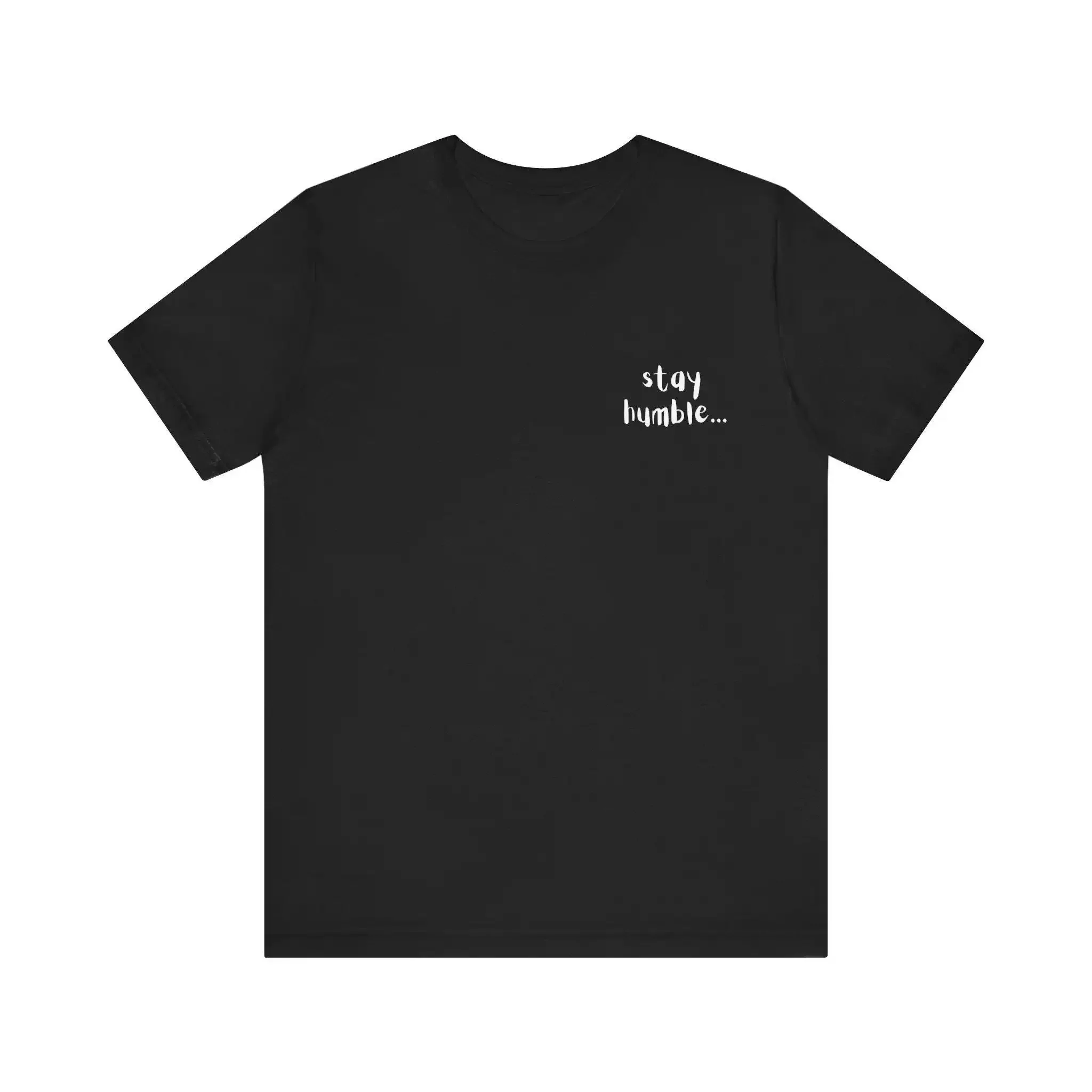 Stay Humble Unisex Jersey Cotton T Shirt Short Sleeve Tee