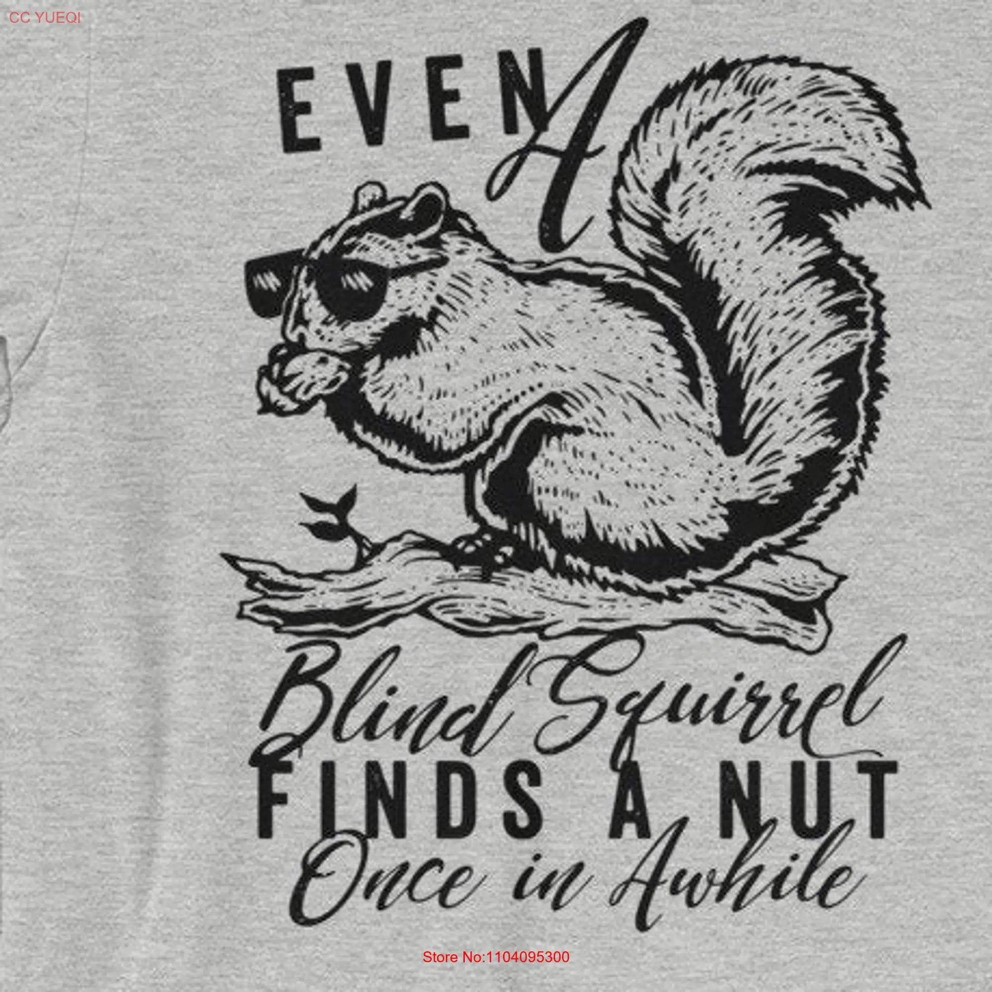 Even A Blind Squirrel Finds Nut T Shirt Squirrels gift long or short sleeves