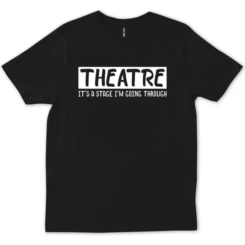 Theatre It s Stage I m Going Through Musical Theater Broadway Fu T shirt