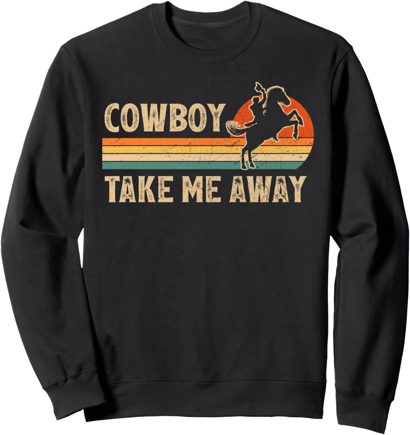 Funny Western Rodeo Country Cowboy Riding Horse Take Me Away Sweatshirt