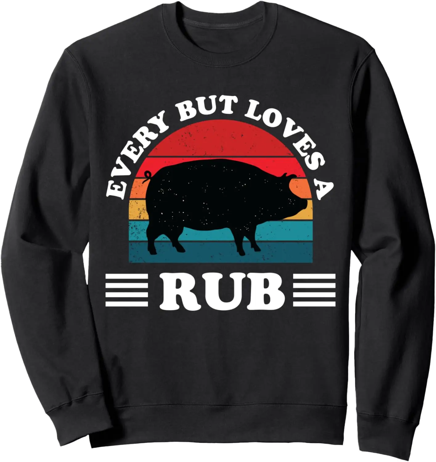 Every Butt Loves A Rub Funny BBQ Barbeque Smoker Grill Gift Sweatshirt