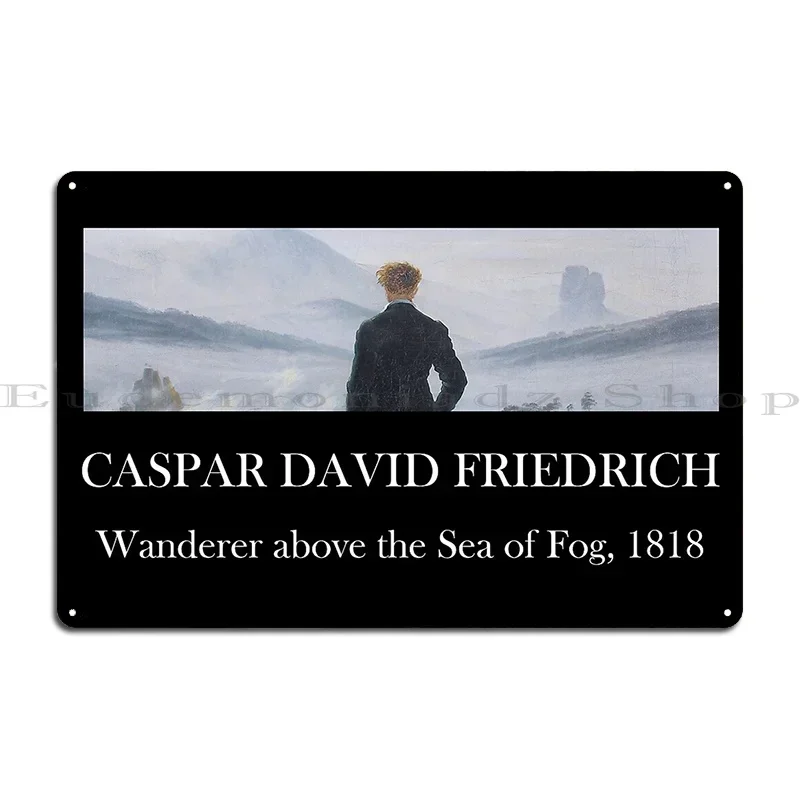 Caspar David Friedrich Wanderer Above The Sea Of Fog Metal Signs Wall Cave Plaques Designs Garage Mural Tin Sign Poster