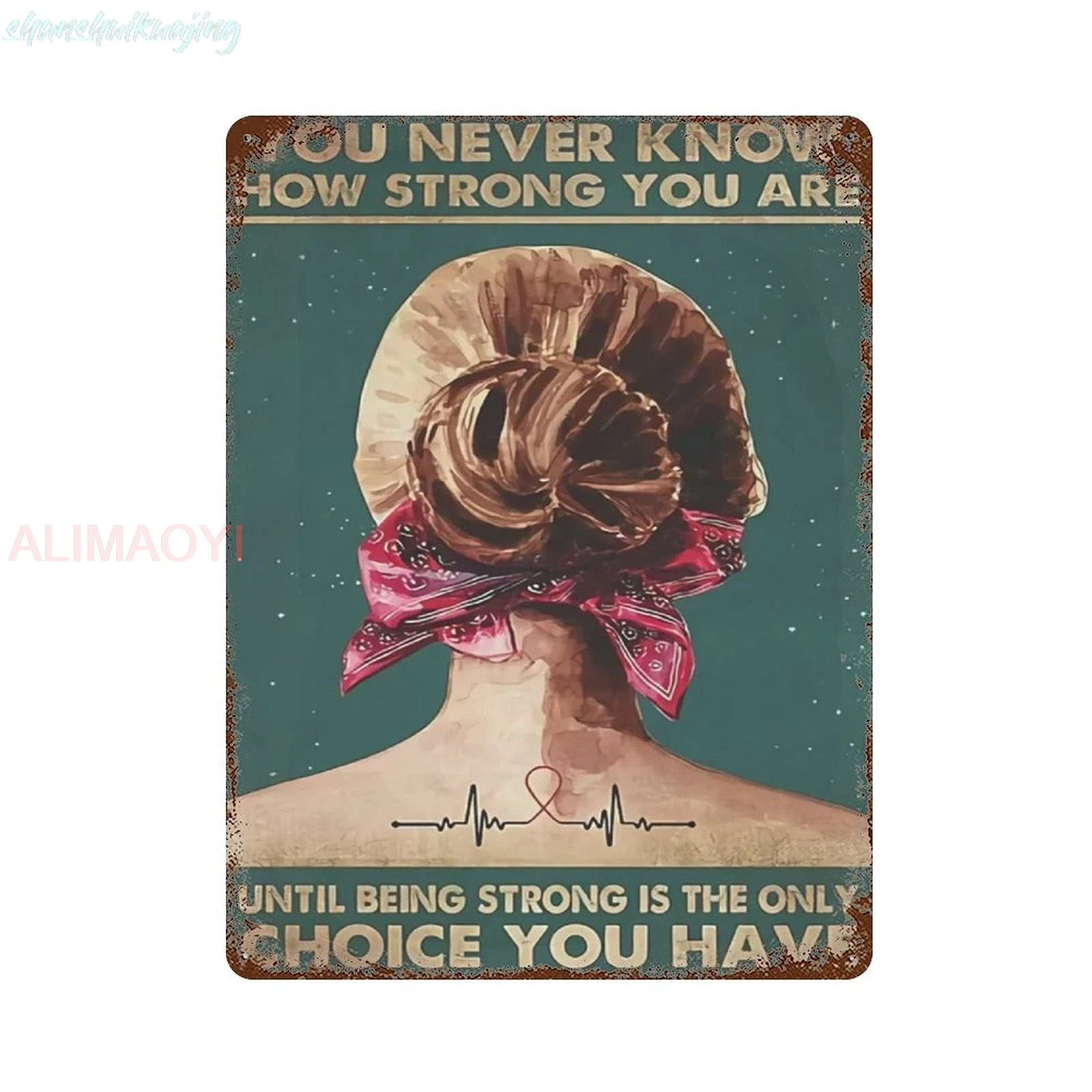 Metal tin sign，Retro Style， Novelty poster，Iron Painting，Girl You Never Know How Strong You Are Until Being Strong Is The O sign