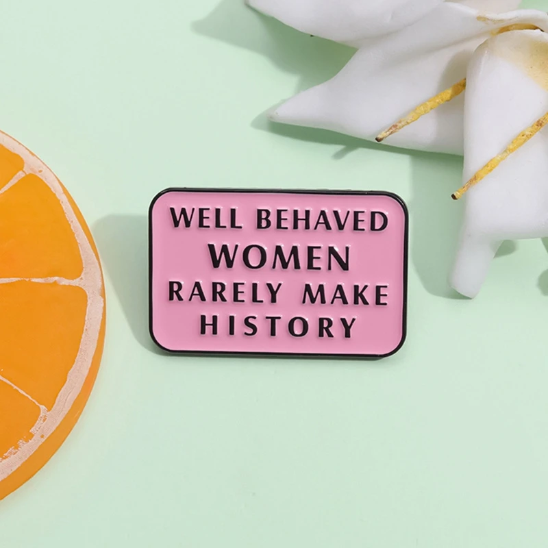 Well Behaved Women Rarely Make History Enamel Pin Famous Quotes Feminism Brooch Lapel Badge Jewelry Gift For Women Friends