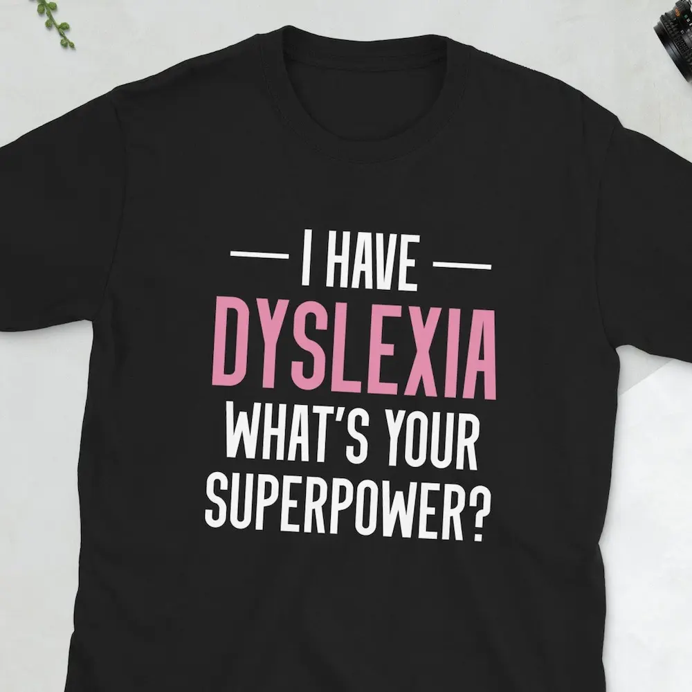 I Have Dyslexia Whats Your Superpower T Shirt For Man Woman Dyslexic Teacher Student Awareness Month