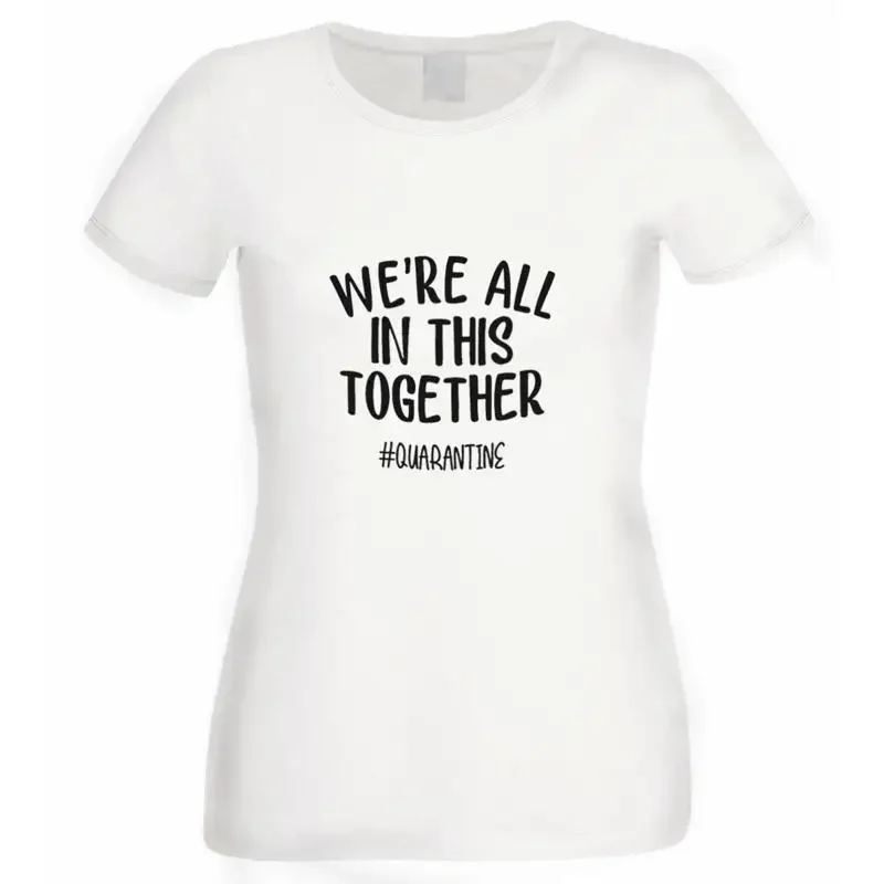 We Are All In This Together Quarantine Ladies White T Shirt Xtsn182