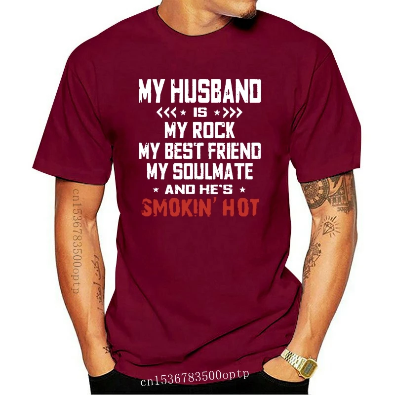 New Men Funny T Shirt Fashion tshirt  My Husband Is My Rock My Best Friend My Soulmate And He's Smokin' Hot  Women t-shirt